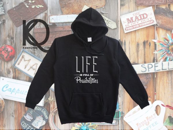 life is full of possibilities pull up hoodie